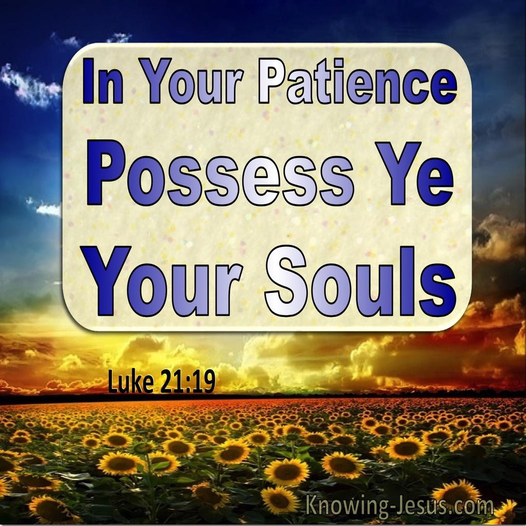 Luke 21:19 In Your Patience Posses Ye Your Souls (utmost)05:20